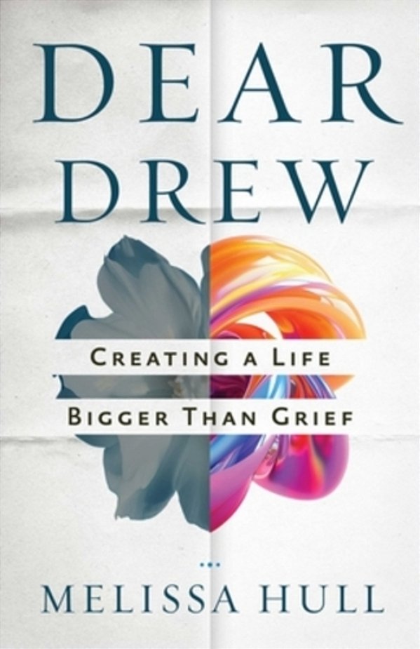 Dear Drew: Creating A Life Bigger Than Grief-..