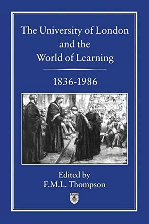 The University Of London And The World Of Learning, 1836-1986-..