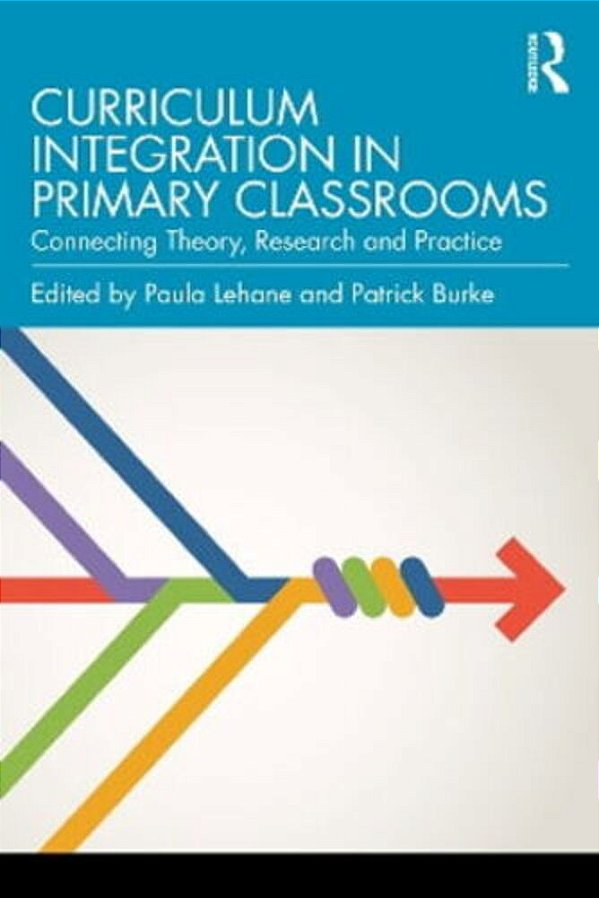 Curriculum Integration In Primary Classrooms: Connecting Theory, Research And Practice-..