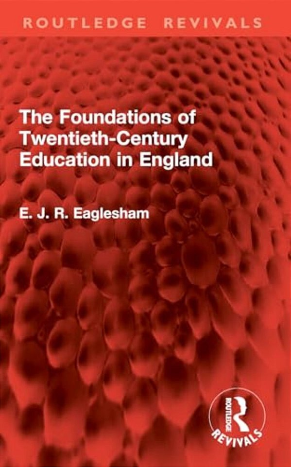 The Foundations Of Twentieth-Century Education In England-..