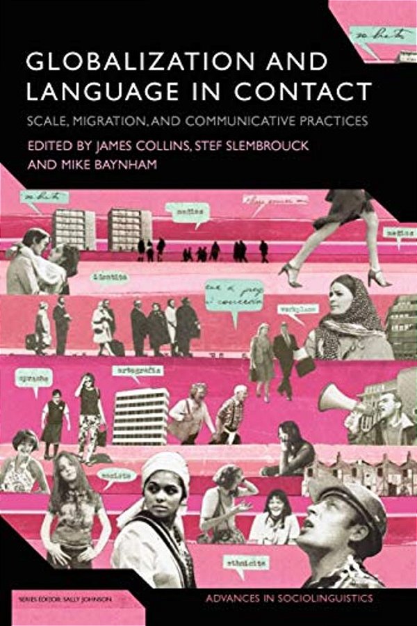 Globalization And Language In Contact: Scale, Migration, And Communicative Practices-..
