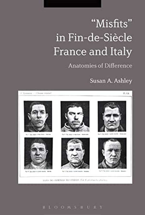 Misfits In Fin-De-siecle France And Italy: Anatomies Of Difference-..