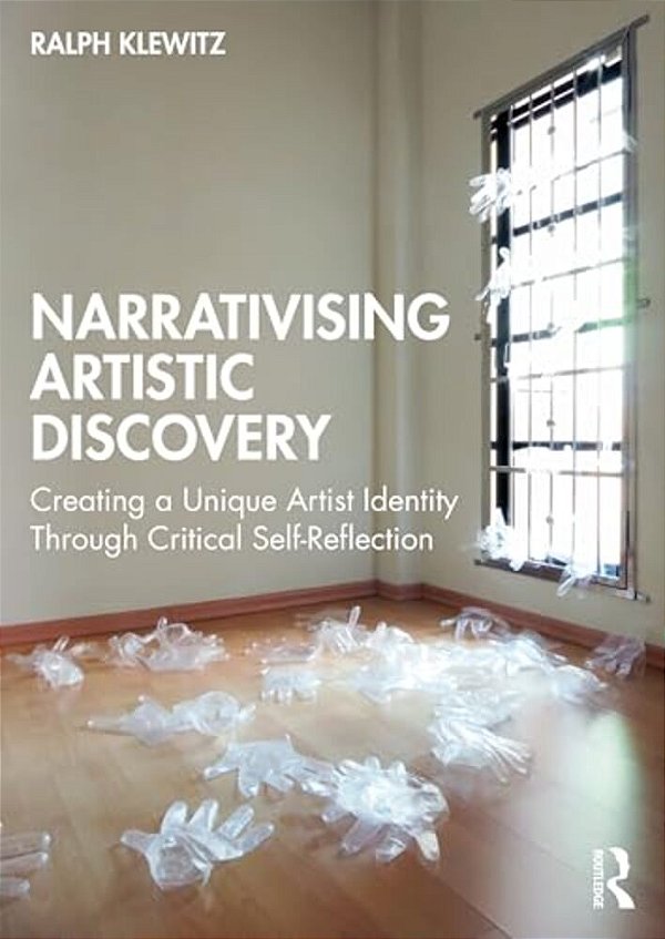 Narrativising Artistic Discovery: Creating A Unique Artist Identity Through Critical Self-Reflection-..