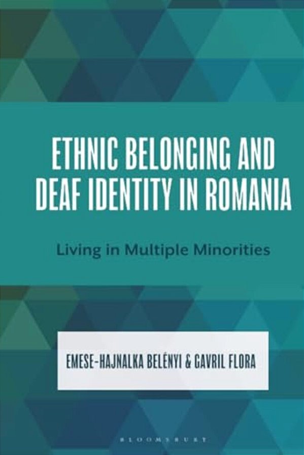 Ethnic Belonging And Deaf Identity In Romania: Living In Multiple Minorities-..