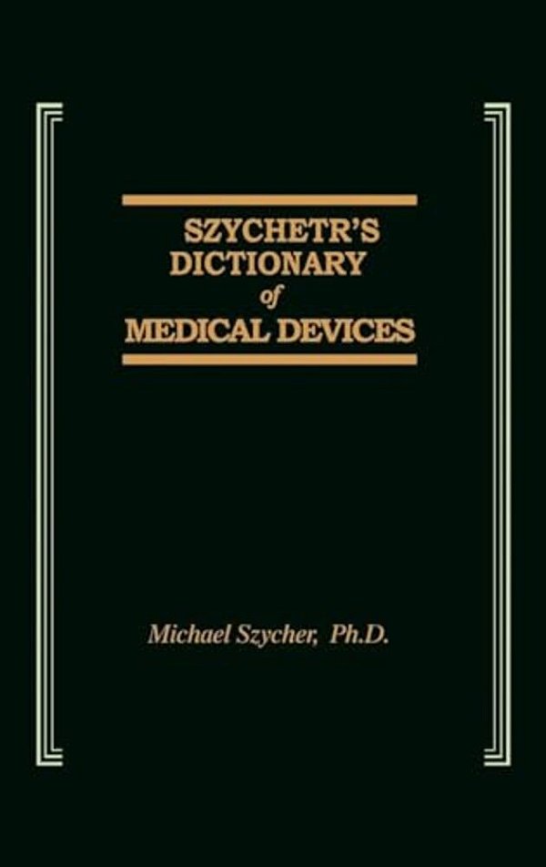 Szycher's Dictionary Of Medical Devices-..