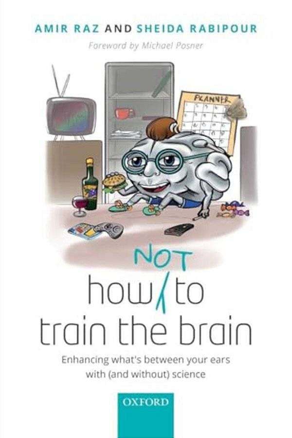 How (Not) To Train The Brain: Enhancing What's Between Your Ears With (And Without) Science-..