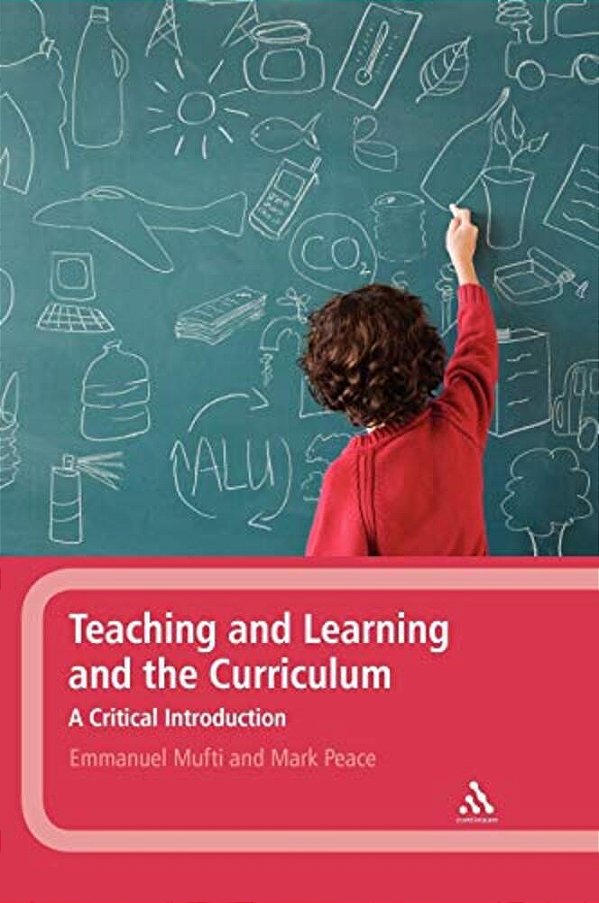 Teaching And Learning And The Curriculum: A Critical Introduction-..