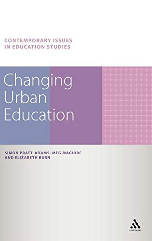 Changing Urban Education. Simon Pratt-Adams, Meg Maguire, Elizabeth Burn-..