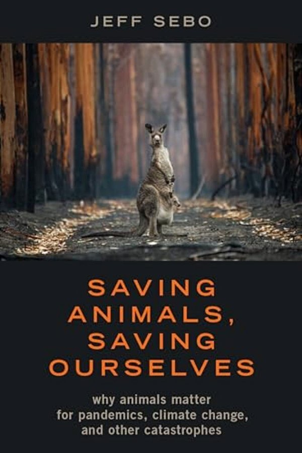 Saving Animals, Saving Ourselves: Why Animals Matter For Pandemics, Climate Change, And Other Catastrophes-..