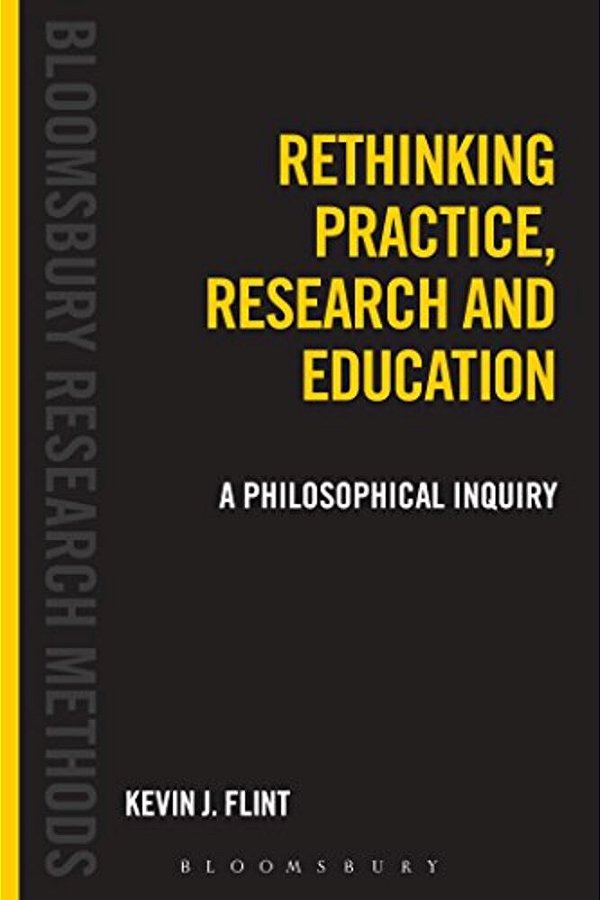 Rethinking Practice, Research And Education: A Philosophical Inquiry-..