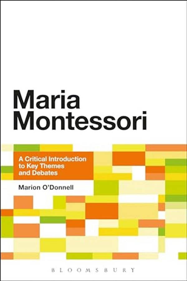 Maria Montessori: A Critical Introduction To Key Themes And Debates-..