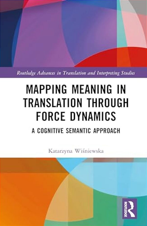 Mapping Meaning In Translation Through Force Dynamics: A Cognitive Semantic Approach-..