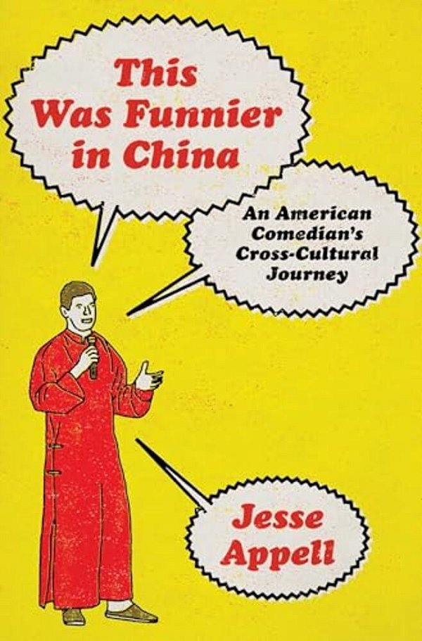 This Was Funnier In China: An American Comedian's Cross-Cultural Journey-..