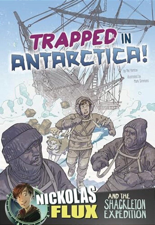 Trapped In Antarctica!: Nickolas Flux And The Shackleton Expedition-..