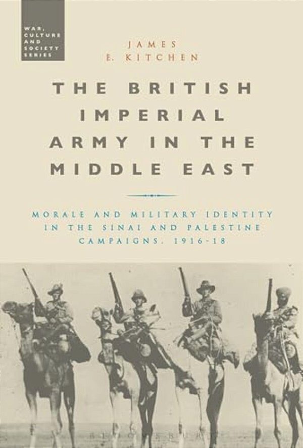 The British Imperial Army In The Middle East: Morale And Military Identity In The Sinai And Palestine Campaigns, 1916-18-..