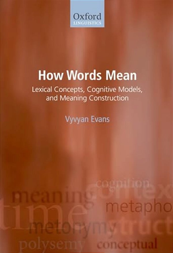 How Words Mean: Lexical Concepts, Cognitive Models, And Meaning Construction-..