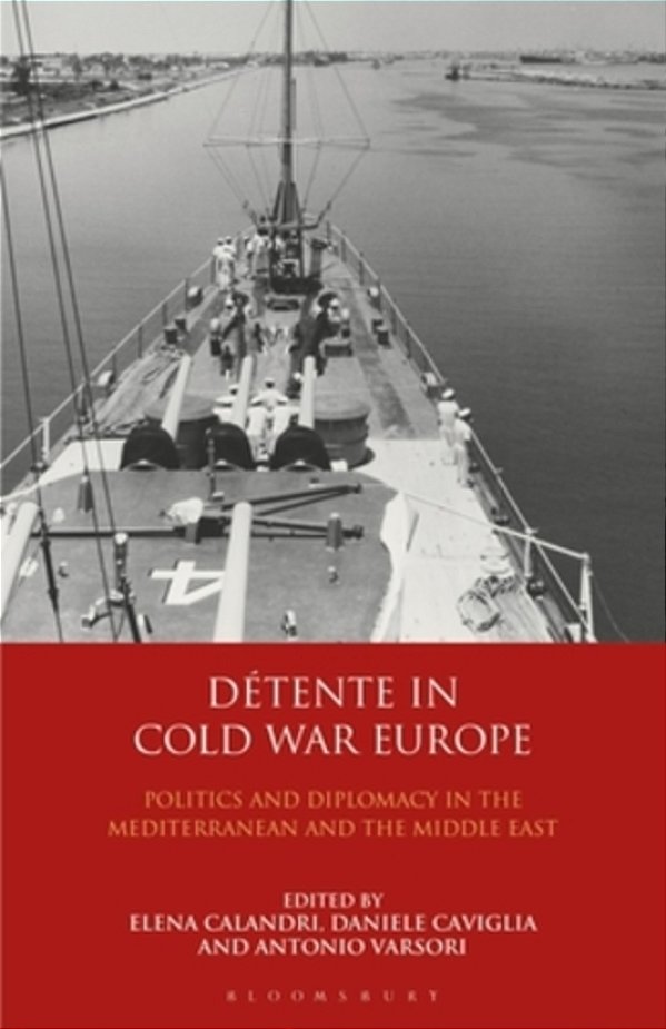 Détente In Cold War Europe: Politics And Diplomacy In The Mediterranean And The Middle East-..