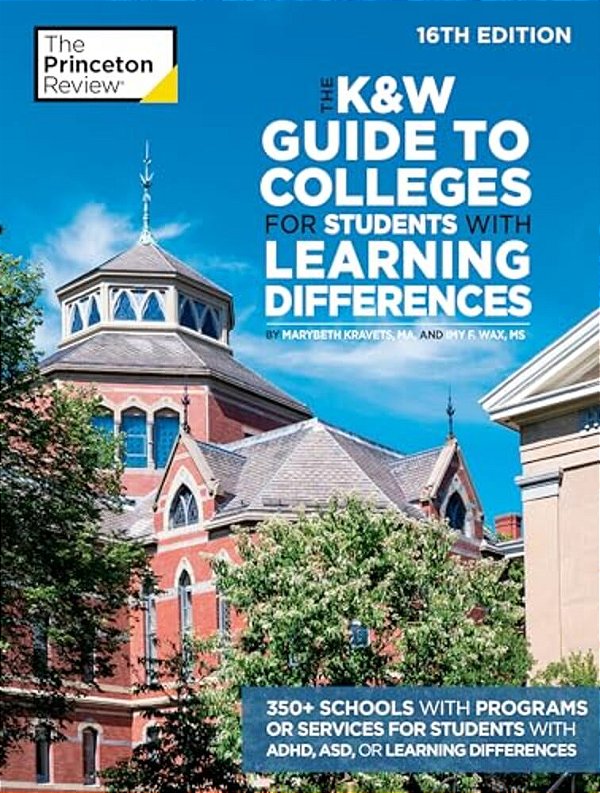 The K&w Guide To Colleges For Students With Learning Differences, 16Th Edition: 350+ Schools With Programs Or Services For Students With Adhd, Asd, Or-..