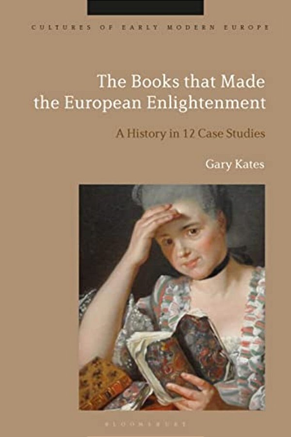 The Books That Made The European Enlightenment: A History In 12 Case Studies-..
