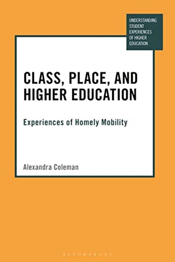 Class, Place, And Higher Education: Experiences Of Homely Mobility-..