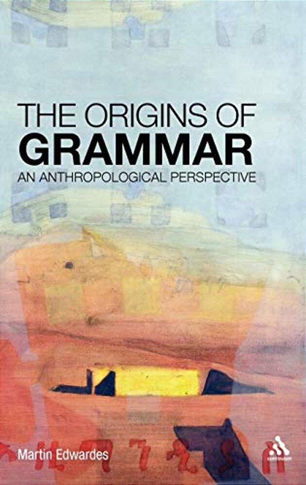 The Origins Of Grammar: An Anthropological Perspective-..
