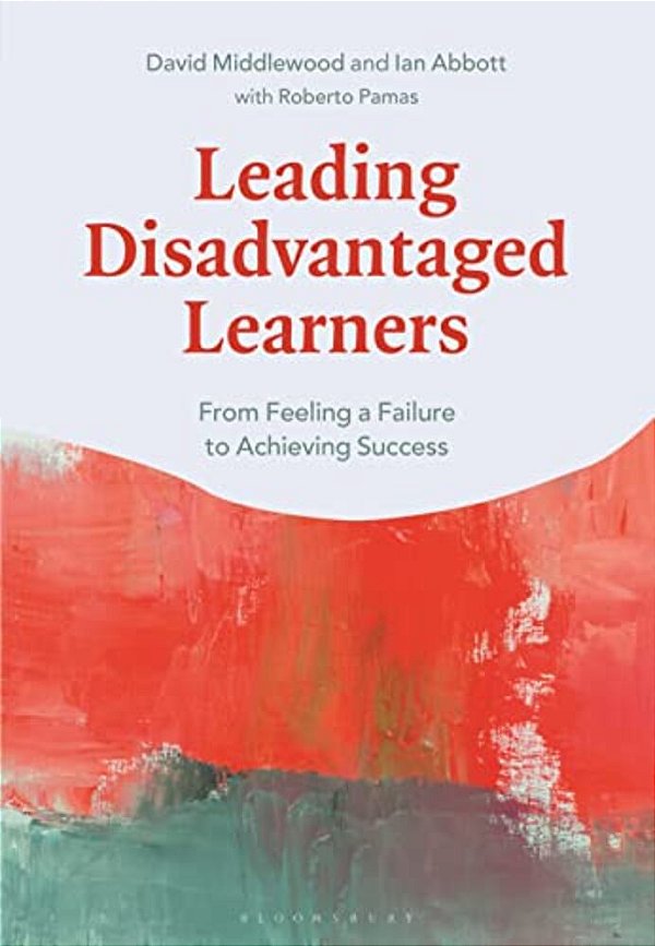 Leading Disadvantaged Learners: From Feeling A Failure To Achieving Success-..
