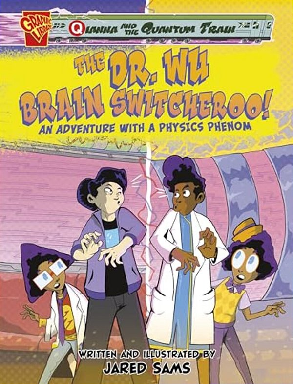 The Dr. Wu Brain Switcheroo!: An Adventure With A Physics Phenom-..