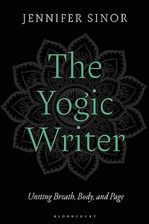 The Yogic Writer: Uniting Breath, Body, And Page-..