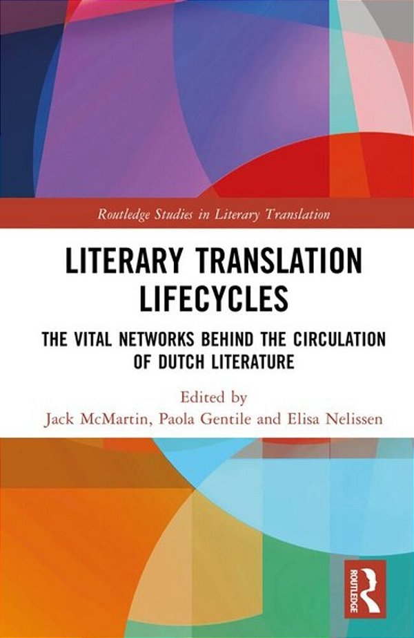 Literary Translation Lifecycles: The Vital Networks Behind The Circulation Of Dutch Literature-..