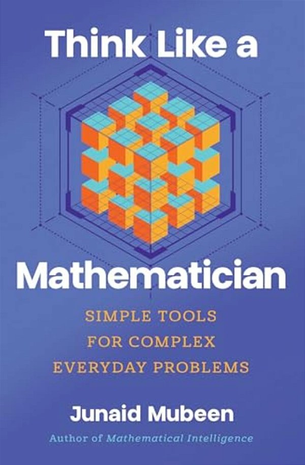 Think Like A Mathematician: Simple Tools For Complex Everyday Problems-..
