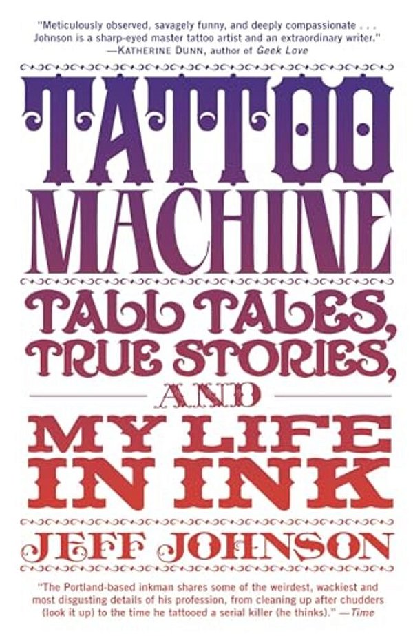 Tattoo Machine: Tall Tales, True Stories, And My Life In Ink-..
