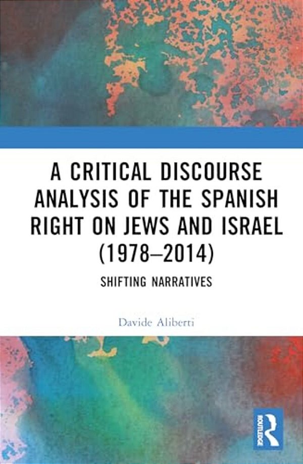 A Critical Discourse Analysis Of The Spanish Right On Jews And Israel (1978-2014): Shifting Narratives-..