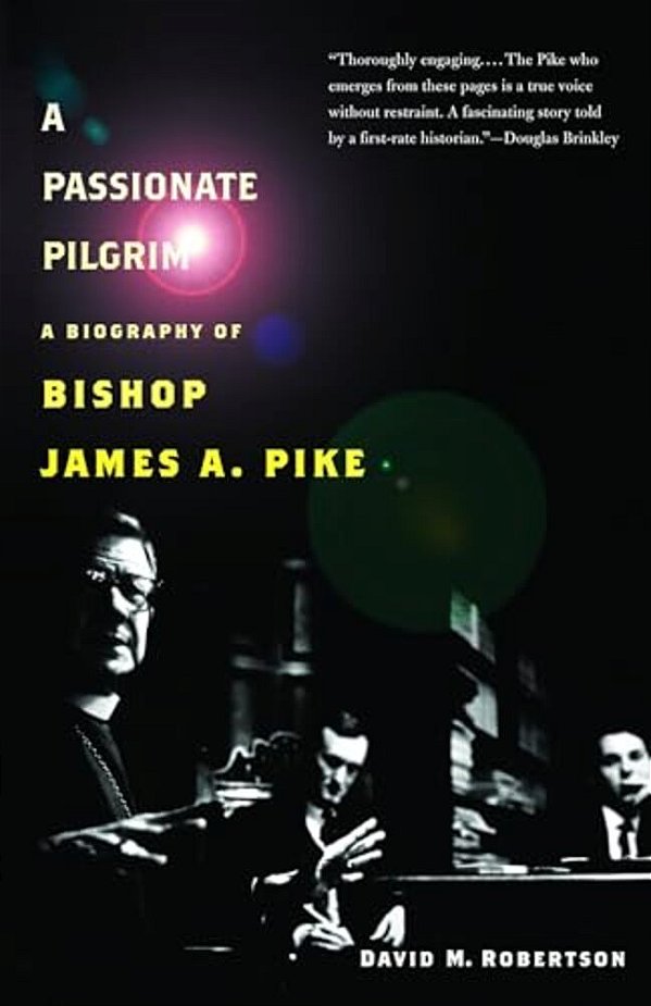 A Passionate Pilgrim: A Biography Of Bishop James A. Pike-..