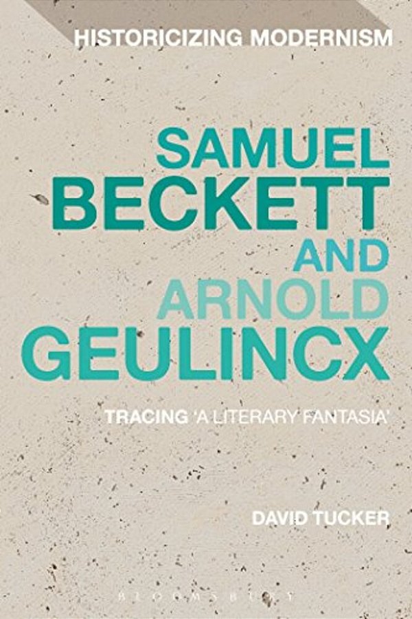 Samuel Beckett And Arnold Geulincx: Tracing 'A Literary Fantasia'-..