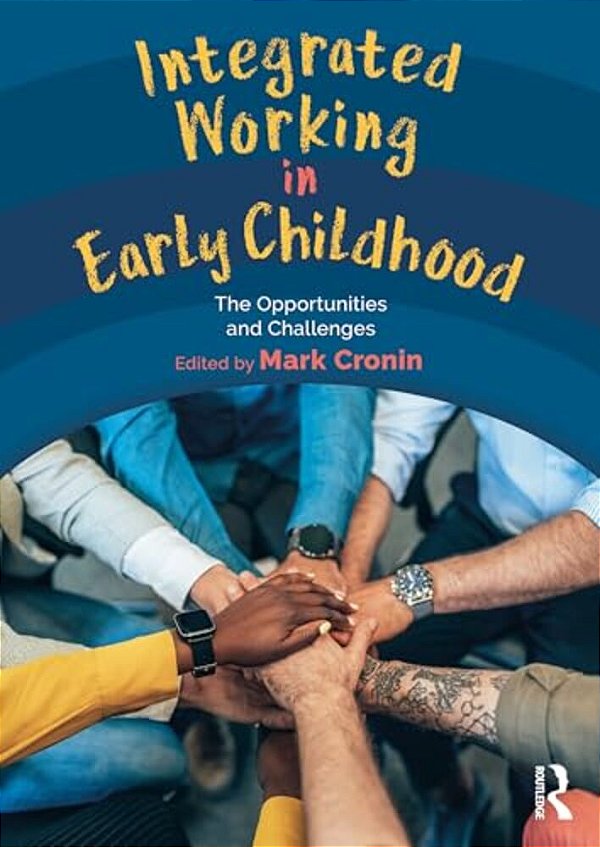 Integrated Working In Early Childhood: The Opportunities And Challenges-..