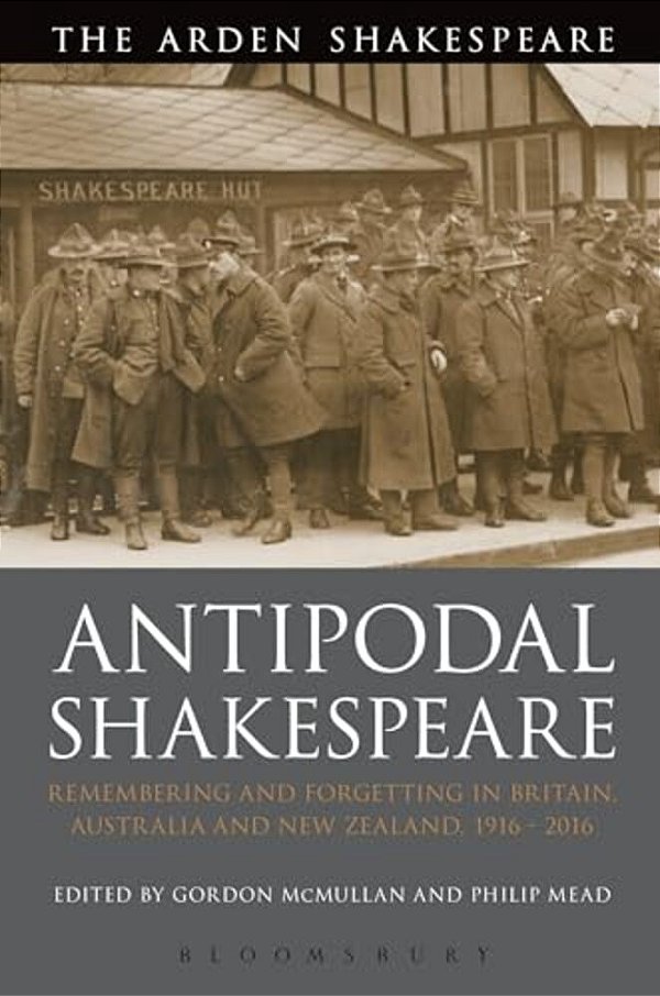 Antipodal Shakespeare: Remembering And Forgetting In Britain, Australia And New Zealand, 1916 - 2016-..