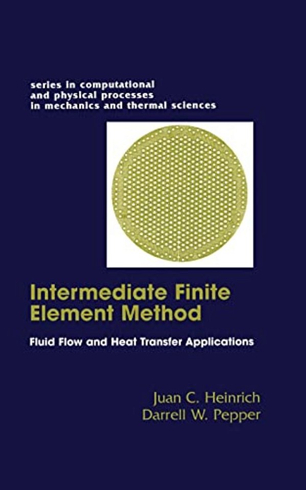 The Intermediate Finite Element Method: Fluid Flow And Heat Transfer Applications-..