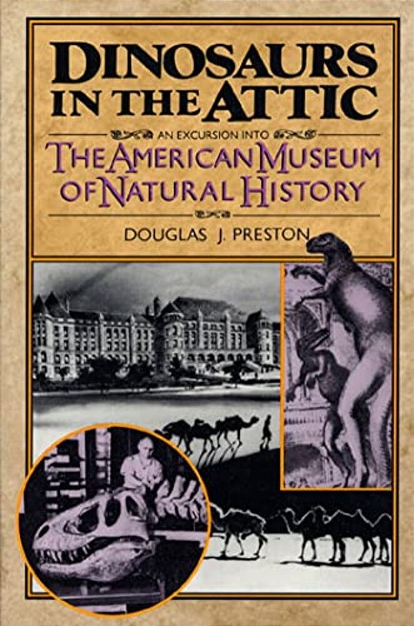 Dinosaurs In The Attic: An Excursion Into The American Museum Of Natural History-..