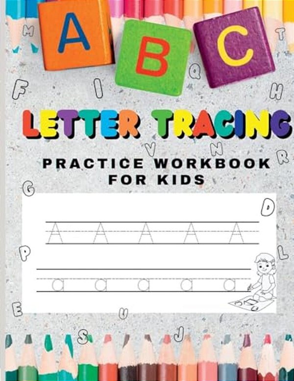 Letter Tracing Practice Workbook For Kids: Learning The Alphabet A To Z Alphabet Letter Tracing Activities For Uppercase And Lowercase Letters 150+ Pr-..