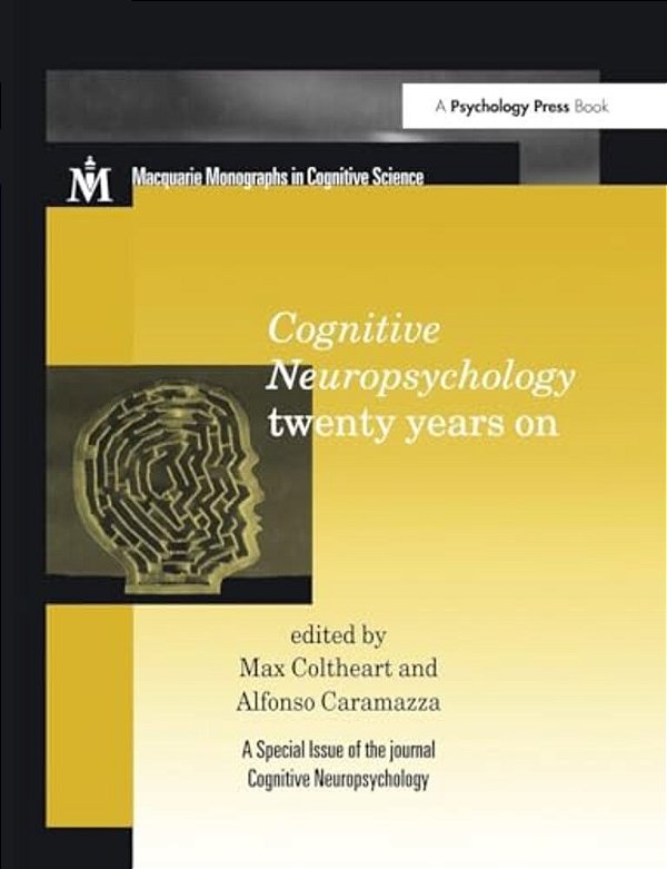 Cognitive Neuropsychology Twenty Years On: A Special Issue Of Cognitive Neuropsychology-..
