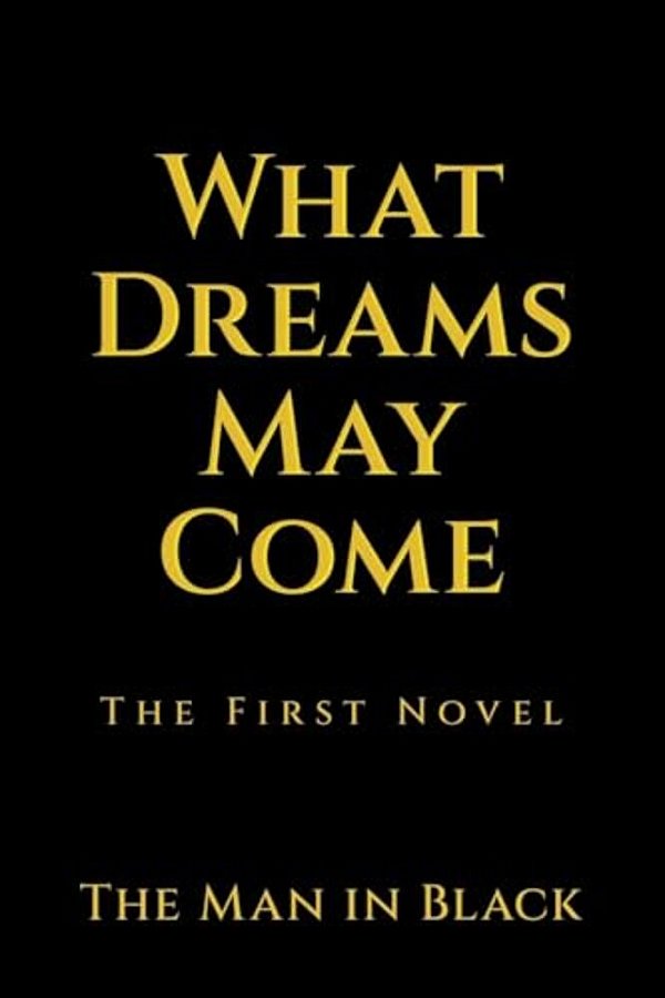What Dreams May Come: The First Novel-..