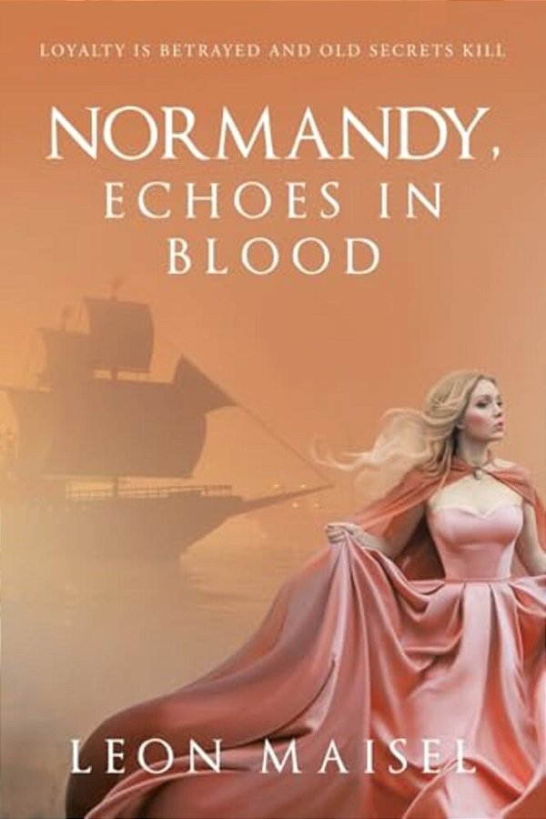 Normandy, Echoes In Blood: Loyalty Is Betrayed And Old Secrets Kill-..