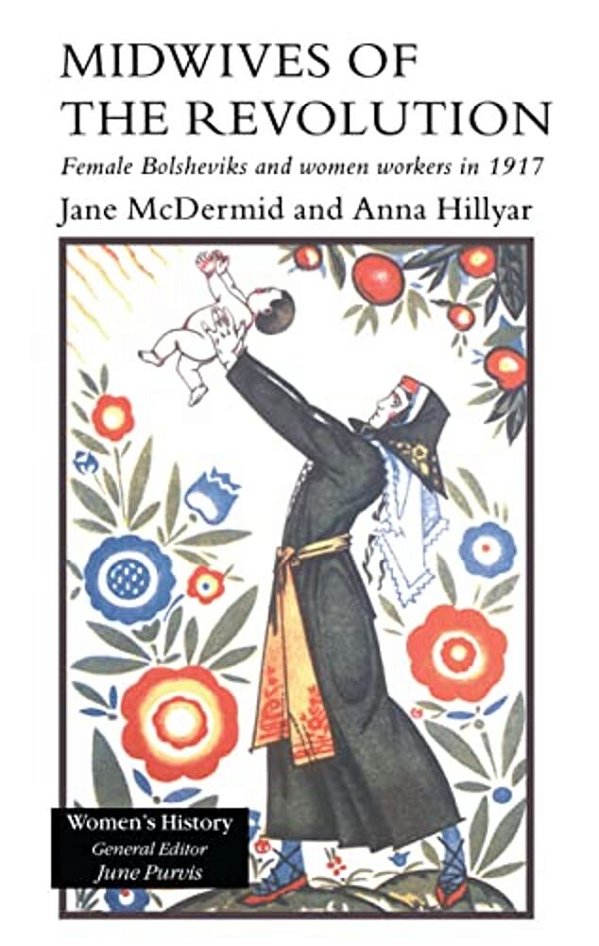 Midwives Of The Revolution: Female Bolsheviks And Women Workers Inb 1917. -..