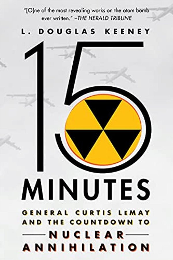 15 Minutes: General Curtis Lemay And The Countdown To Nuclear Annihilation-..