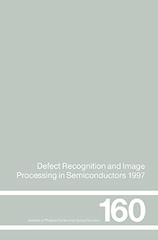 Defect Recognition And Image Processing In Semiconductors 1997: Proceedings Of The Seventh Conference On Defect Recognition And Image Processing, Berl-..