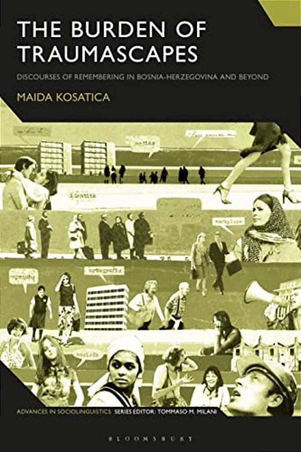 The Burden Of Traumascapes: Discourses Of Remembering In Bosnia-Herzegovina And Beyond-..