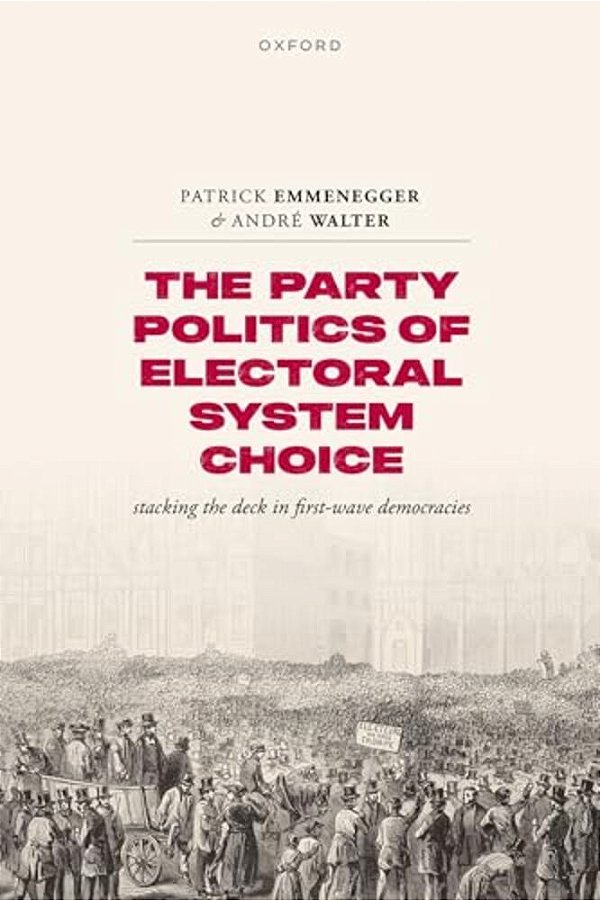 Party Politics Of Electoral System Choice: Stacking The Deck In First-Wave Democracies-..