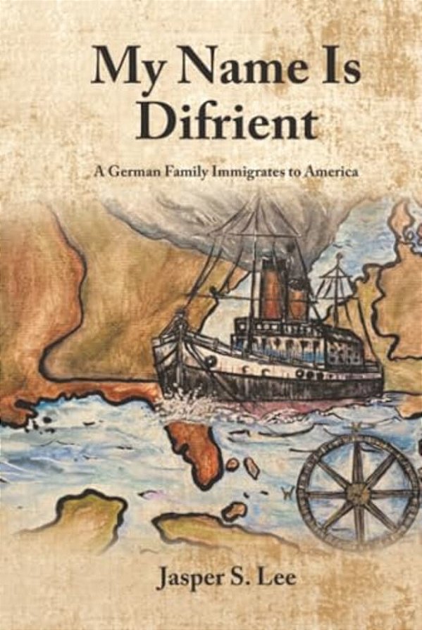 My Name Is Difrient: A German Family Immigrates To America-..