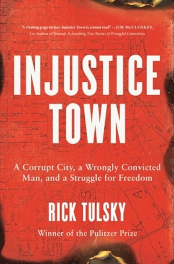Injustice Town: A Corrupt City, A Wrongly Convicted Man, And A Struggle For Freedom-..