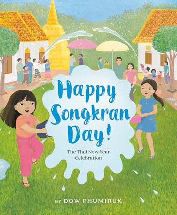 Happy Songkran Day!: The Thai New Year Celebration-..